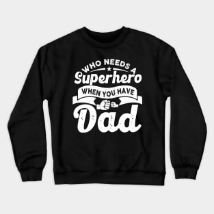 Who Needs a Super Hero When you have Dad Crewneck Sweatshirt